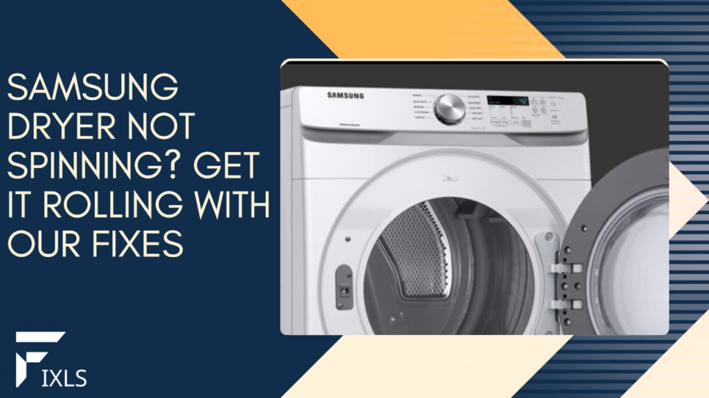 Samsung Dryer Not Spinning? Get It Rolling with Our Fixes