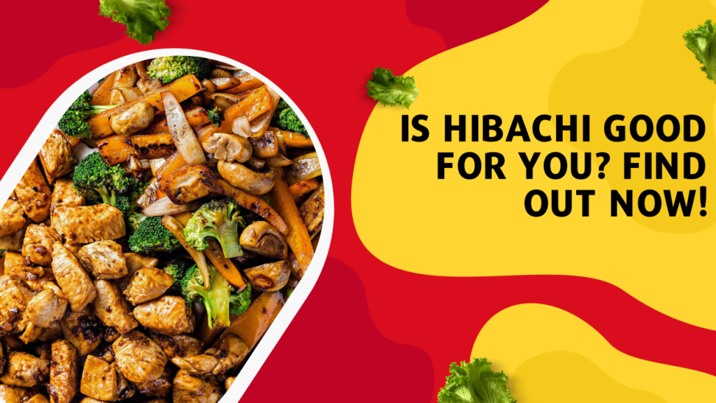 Is Hibachi Good for You? Find Out Now!