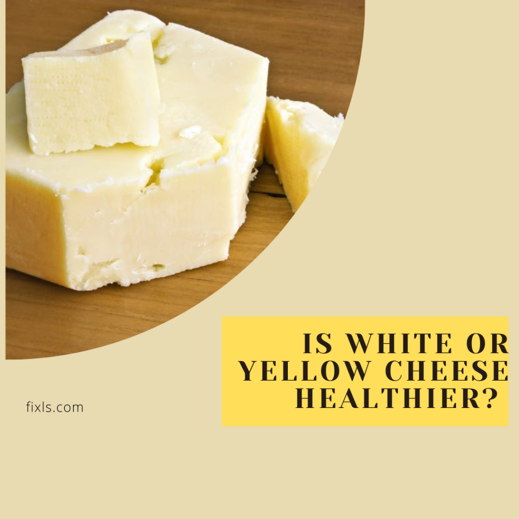 Is White Or Yellow Cheese Healthier? Health Insight