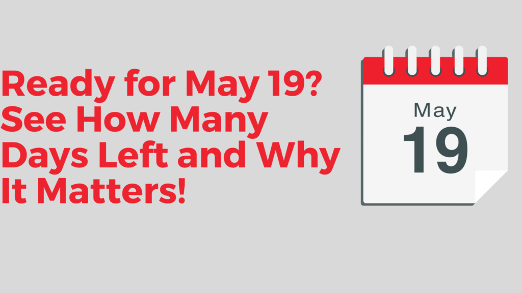 Ready for May 19? See How Many Days Left and Why It Matters!